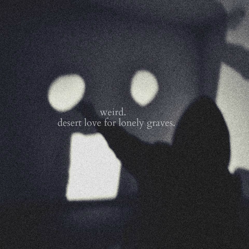 Weird –  Desert Love For Lonely Graves