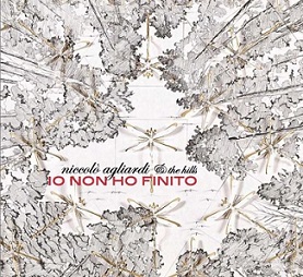 Esce oggi “Io Non Ho Finito”, album di Niccolò Agliardi & The Hills!