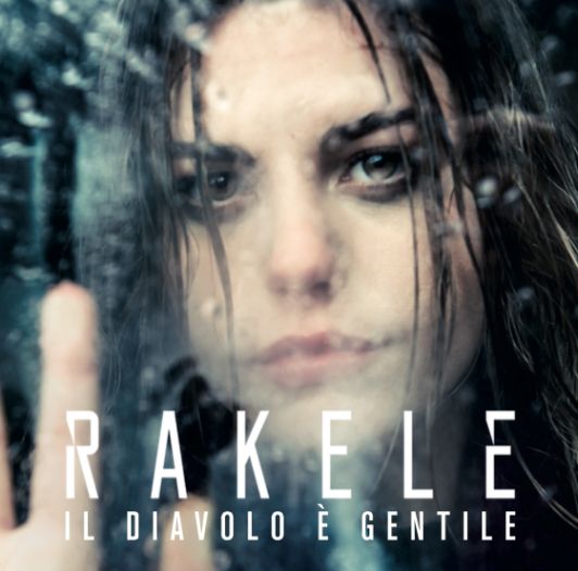 RAKELE debutta oggi con il suo album “IL DIAVOLO E’ GENTILE”!