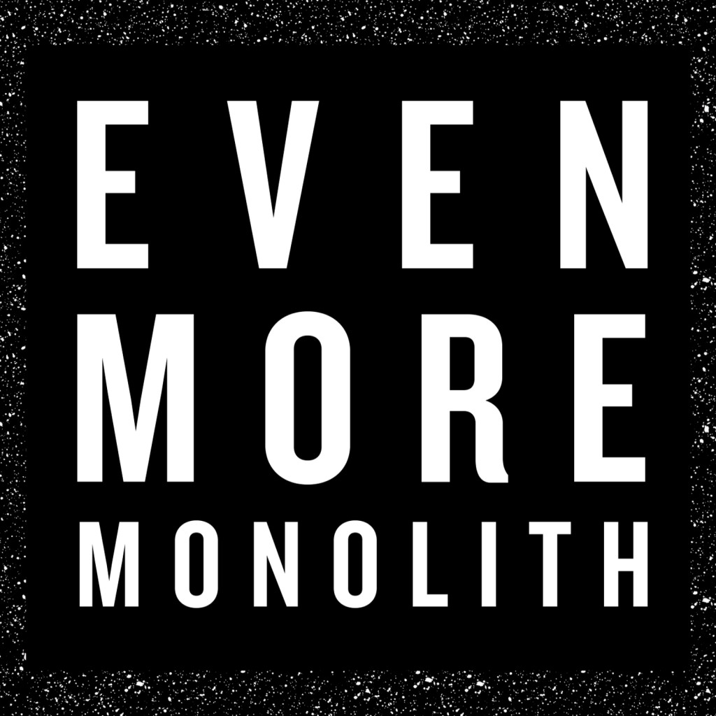 EvenMore_Monolith
