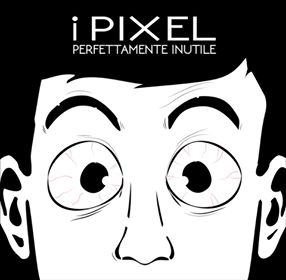In anteprima “Perfettamente inutile” de I Pixel!
