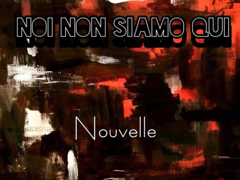 Nouvelle,  “Noi non siamo qui”: la musica è un veicolo di idee