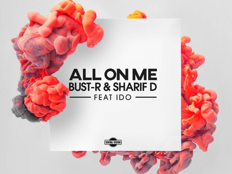 Bust-R e Sharif D (Feat. iDo) , online il nuovo singolo “All On Me”