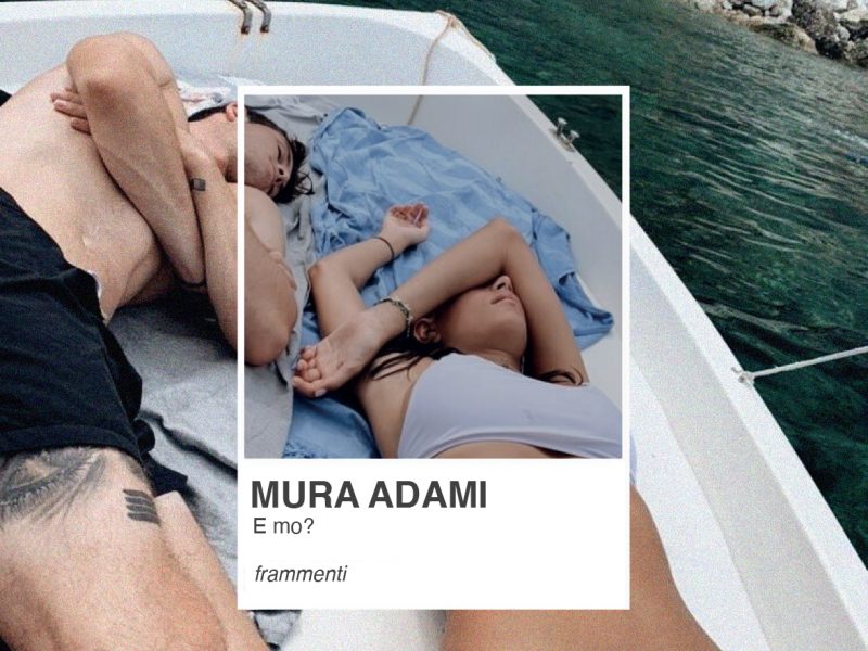 Mura Adami, fuori il nuovo emozionante singolo “E Mo?”