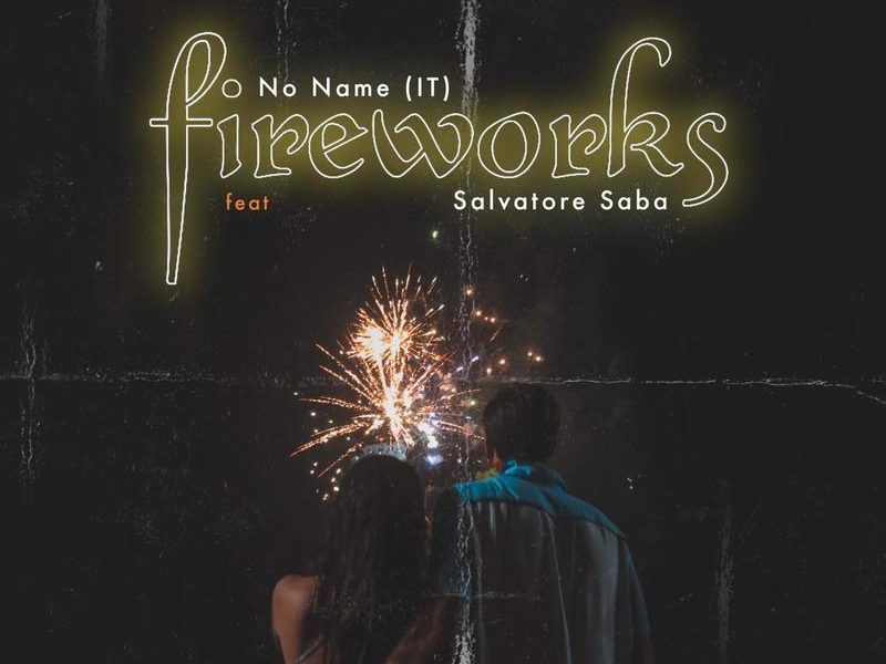 No Name, fuori il nuovo singolo “Fireworks” feat. Salvatore Saba