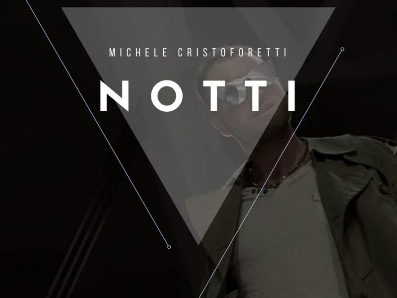 Michele Cristoforetti, fuori il nuovo emozionante singolo “Notti”
