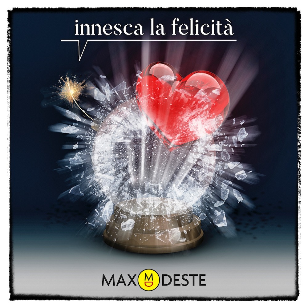 max deste innesca la felicità