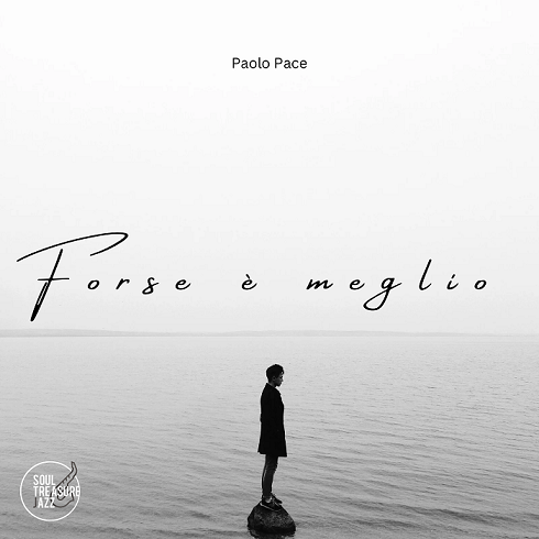 “Forse è meglio”, il nuovo emozionante singolo di Paolo Pace