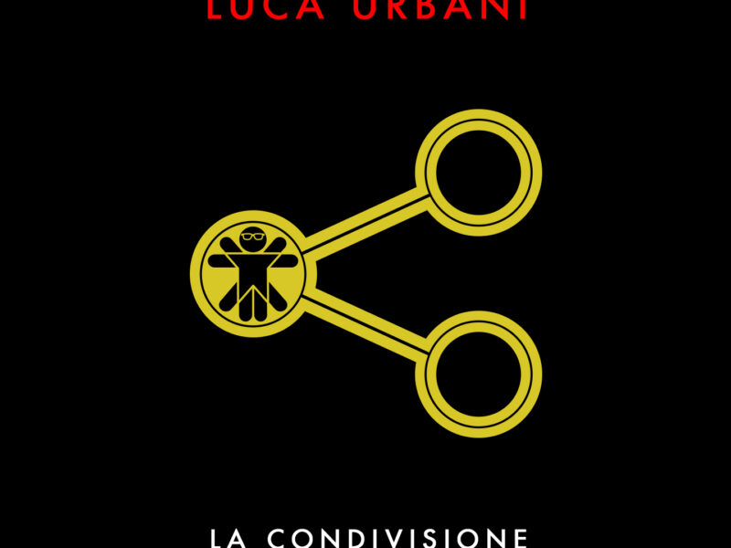 LUCA URBANI “LA CONDIVISIONE” è il nuovo singolo